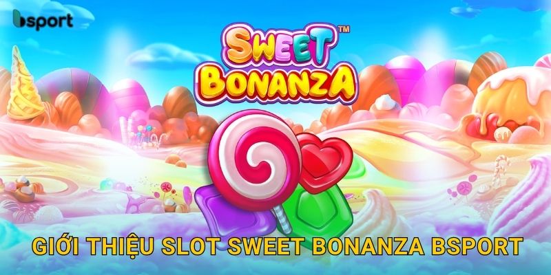 Sweet Bonanza – Slot hoa quả ngọt ngào hấp dẫn tại Bsport 2 Giới thiệu slot Sweet Bonanza Bsport