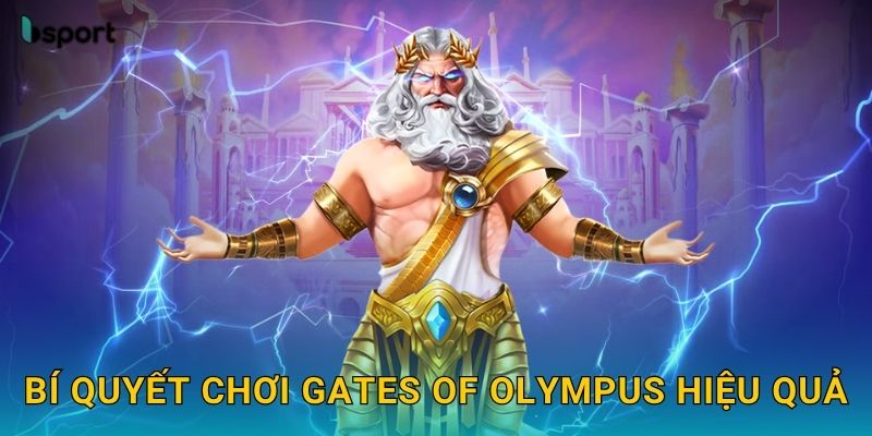 Gates of Olympus – Slot thần thoại Hy Lạp rực rỡ tại Bsport 3 Bí quyết chơi Gates of Olympus hiệu quả