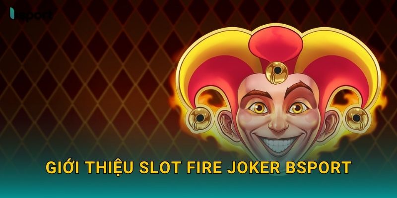 Fire Joker – Slot cổ điển rực lửa hấp dẫn tại Bsport 2 Giới thiệu slot Fire Joker Bsport