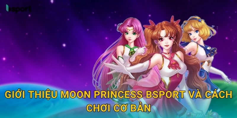 Moon Princess – Slot phép thuật quyến rũ tại Bsport 2 Giới thiệu Moon Princess Bsport và cách chơi cơ bản