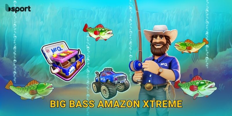 Big Bass Amazon Xtreme – Phiêu lưu rừng rậm trúng lớn tại Bsport 1 Big Bass Amazon Xtreme – Phiêu lưu rừng rậm trúng lớn tại Bsport