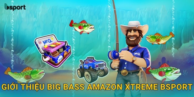 Big Bass Amazon Xtreme – Phiêu lưu rừng rậm trúng lớn tại Bsport 2 Giới thiệu Big Bass Amazon Xtreme Bsport
