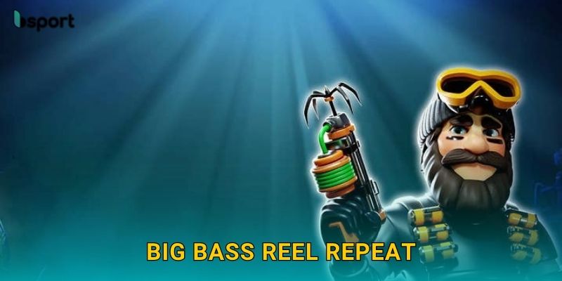 Big Bass Reel Repeat – Câu cá nhân thưởng cực đỉnh tại Bsport 1 Big Bass Reel Repeat – Câu cá nhân thưởng cực đỉnh tại Bsport