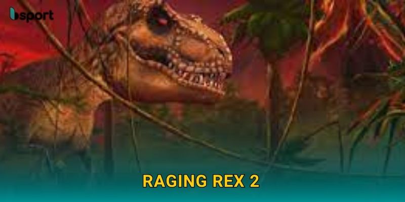 Raging Rex 2 – Thế giới khủng long hoang dã tại Bsport 4 Raging Rex 2 – Thế giới khủng long hoang dã tại Bsport