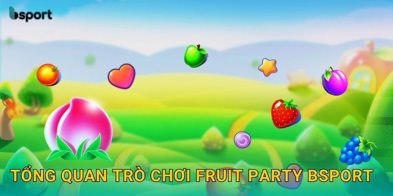 Fruit Party – Slot hoa quả tươi vui sinh lời tại Bsport 2 Tổng quan trò chơi Fruit Party Bsport