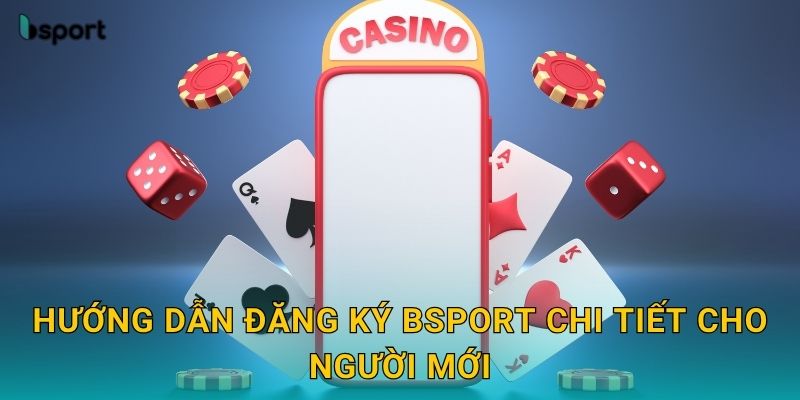 Đăng ký nhanh chóng – Nhận ưu đãi thành viên mới tại Bsport 2 Hướng dẫn đăng ký Bsport chi tiết cho người mới