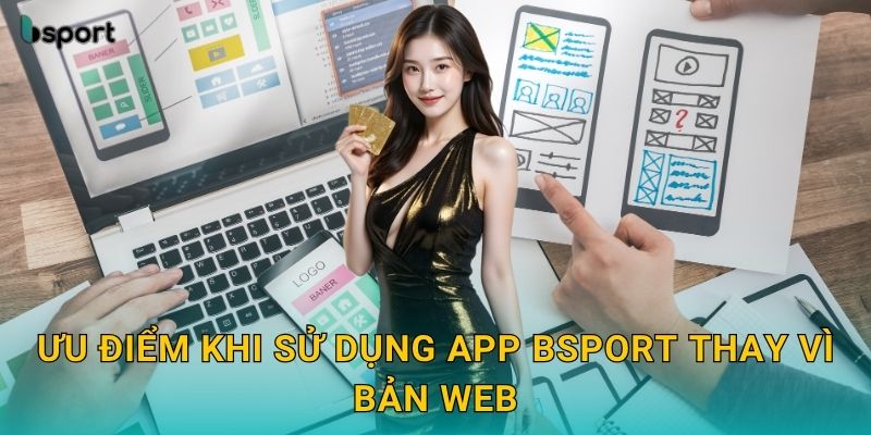 Tải app tiện lợi – Trải nghiệm cá cược mượt mà tại Bsport 3 Ưu điểm khi sử dụng app Bsport thay vì bản web