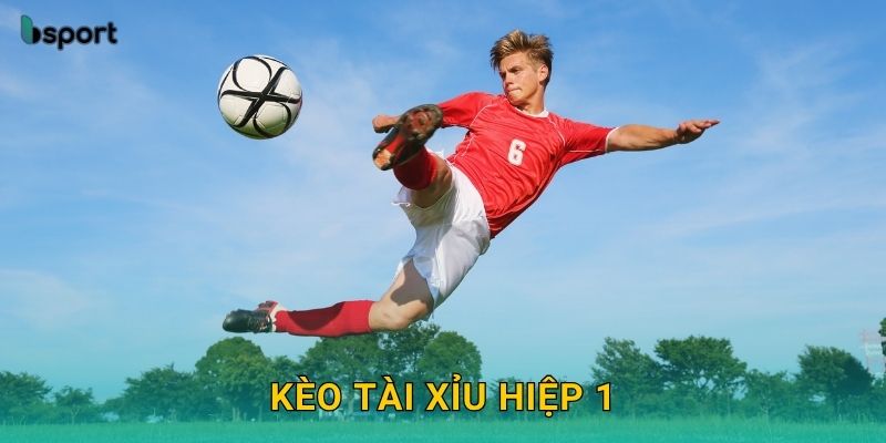 Kèo tài xỉu hiệp 1 – Dự đoán chuẩn xác cùng Bsport 4 Kèo tài xỉu hiệp 1 – Dự đoán chuẩn xác cùng Bsport