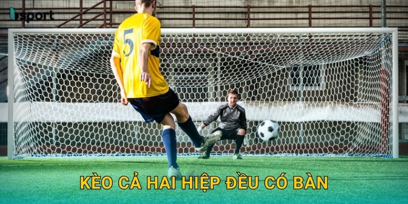 Kèo cả hai hiệp đều có bàn – Dự đoán trúng lớn tại Bsport 19 Kèo cả hai hiệp đều có bàn – Dự đoán trúng lớn tại Bsport