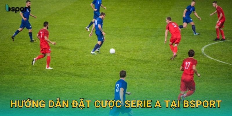 Serie A – Giải đấu chiến thuật đỉnh cao tại Bsport 3 Hướng dẫn đặt cược Serie A tại Bsport