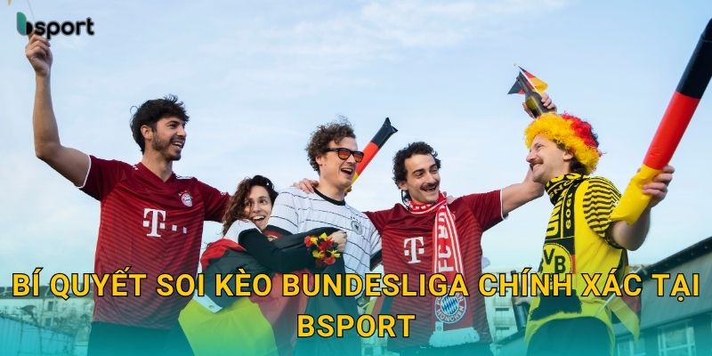 Bundesliga – Sôi động cùng kèo cược Đức tại Bsport 3 Bí quyết soi kèo Bundesliga chính xác tại Bsport