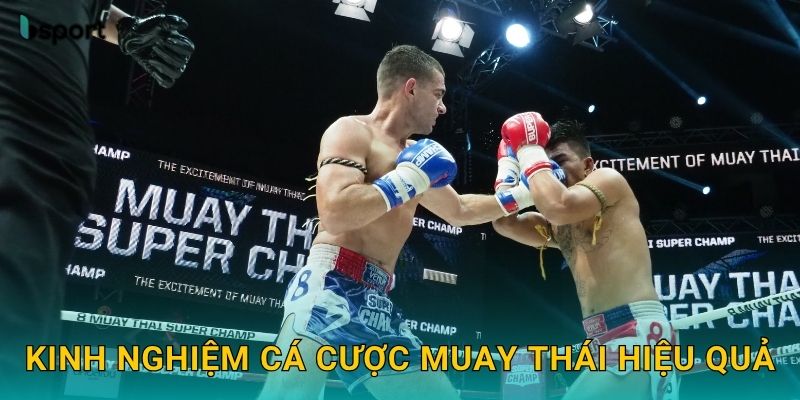 Muay Thái – Trải nghiệm võ thuật hấp dẫn tại Bsport 3 Kinh nghiệm cá cược Muay Thái hiệu quả