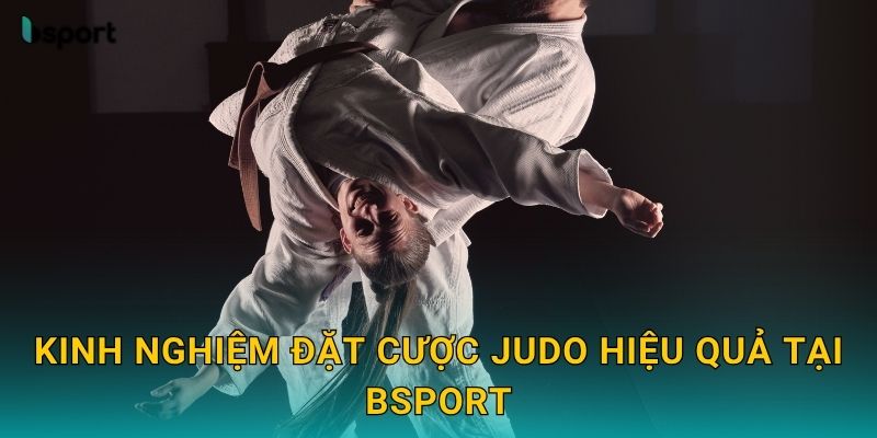 Judo – Võ thuật truyền thống Nhật Bản hấp dẫn tại Bsport 3 Kinh nghiệm đặt cược Judo hiệu quả tại Bsport